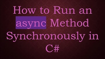 How to Run an async Method Synchronously in C#