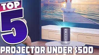Top 5 Best Projector Under $500s in 2024 | In-Depth Reviews & Buying Guide