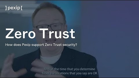 Zero Trust Security: How does Pexip support Zero Trust security?