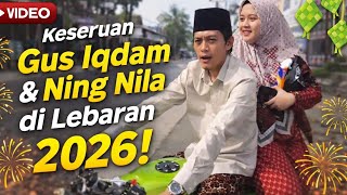 Keseruan Gus Iqdam & Ning Nila di Lebaran 2026 | Momen Hangat & Penuh Makna | Gus iqdam terbaru