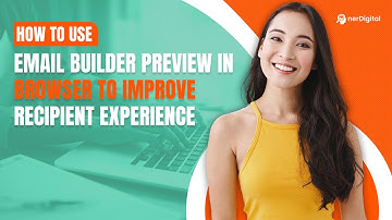 How to Use Email Builder Preview In Browser to Improve Recipient Experience