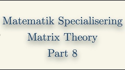 Matematik Specialisering, Matrix Theory, Part 8
