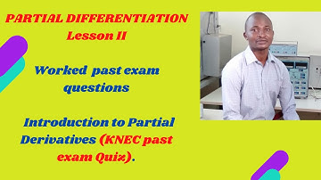 KNEC past paper worked questions -  Introduction to partial Derivatives/Partial differentiation