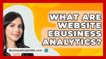 What Are Website Ebusiness Analytics? - BusinessGuide360.com