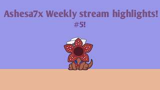 AshesA7x's Weekly Stream Highlights! #5