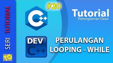 C++ Tutorial 20 - Perulangan Looping While