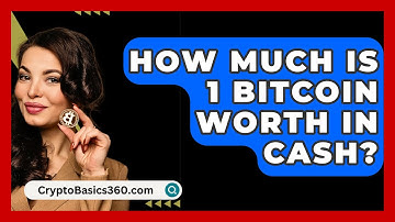 How Much Is 1 Bitcoin Worth In Cash? - CryptoBasics360.com