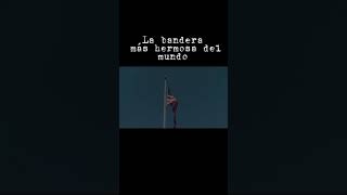LA BANDERA MAS HERMOSA DEL MUNDO