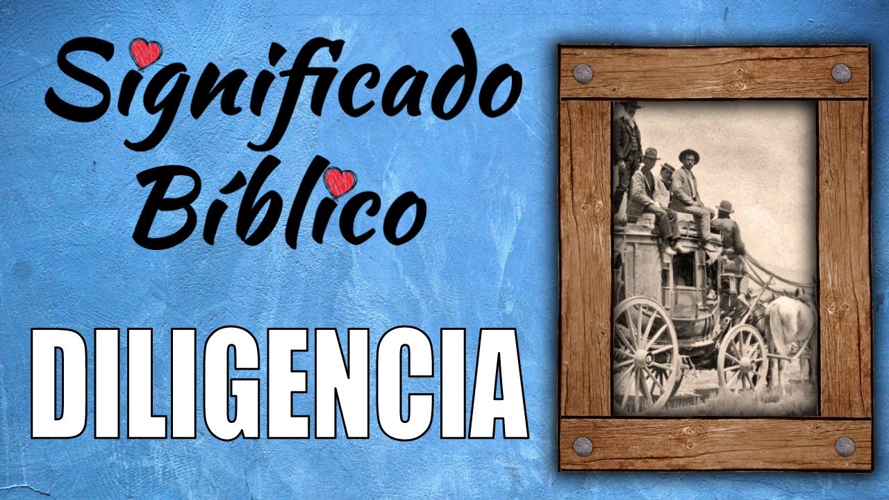 Diligencia Significado Bíblico ¿Qué Significa Diligencia en la Biblia