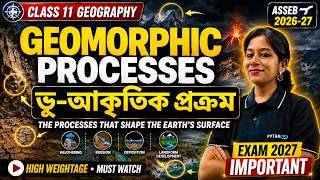 Class 11 Geography Chapter 6  Geomorphic Processes ভূ-আকৃতিক প্ৰক্ৰম  ASSEB 2026-27