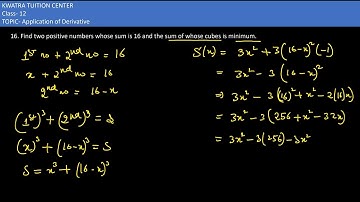 16. Find two positive numbers whose sum is 16 and the sum of whose cubes is minimum.