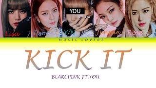 KICK IT/ BLACKPINK FT.YOU/ COLOR CODED LYRICS