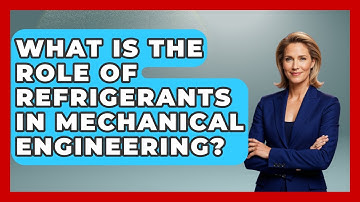 What Is The Role Of Refrigerants In Mechanical Engineering? | Mechanical Engineering Explained News