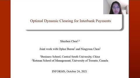 Optimal Dynamic Clearing for Interbank Payments – INFORMS Conference 2021. Presented by Shuzhen Chen