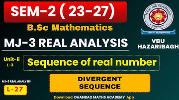 SEM-2 VBU MJ-3 REAL ANALYSIS UNIT-II LECTURE-3 DIVERGENT OF SEQUENCE OF REAL NUMBER B.Sc MATHEMATICS