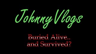 JohnnyVlogs: Buried Alive and Survived?