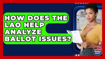 How Does The LAO Help Analyze Ballot Issues? - First Time Voter Expert