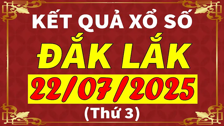 Xổ số Đắk Lắk ngày 22 tháng 7 | XSDLK - KQXSDLK - SXDLK | Xổ số kiến thiết Đắk Lắk hôm nay