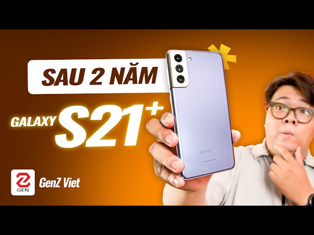 Galaxy S21+ sau 2 năm vẫn còn ngon như thế này á? (Giá chỉ còn hơn 7 triệu) | GenZ Viet