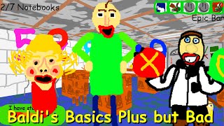 Baldi's Basics Plus but Bad  Baldi's Basics Plus Mod
