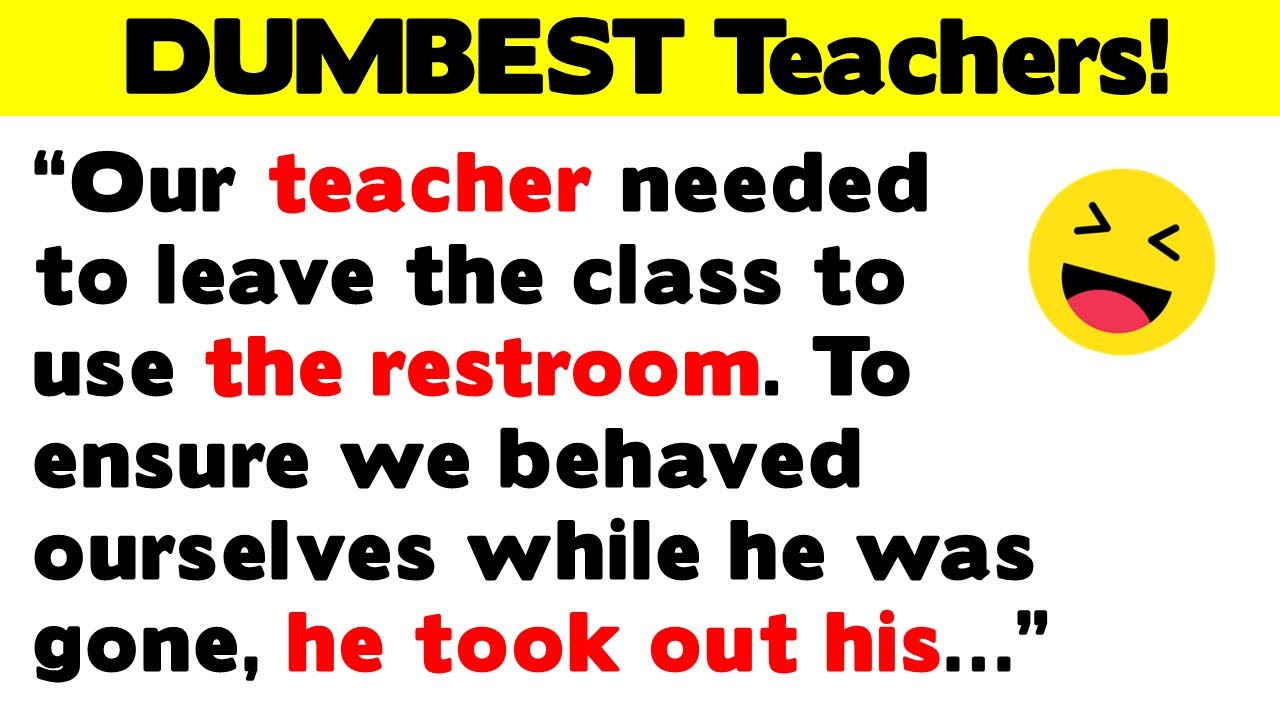 The DUMBEST, Funniest, Downright Craziest Teachers!