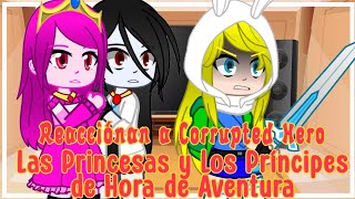 Las Princesas y Los Príncipes de Hora de Aventura Reacciónan a Corrupted Hero|||Extra|||Gacha Club