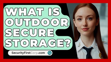 What Is Outdoor Secure Storage? - SecurityFirstCorp.com