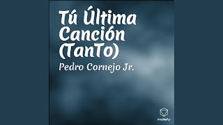 Video thumbnail of "Pedro Cornejo Jr. - Tú Última Canción (TanTo)"