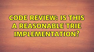 Code Review: Is this a reasonable Trie implementation? (2 Solutions!!)