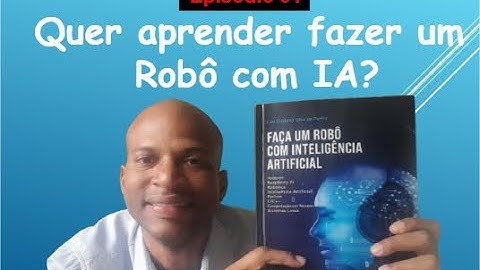 Episódio 01 - Quer fazer um Robô com Inteligência Artificial?