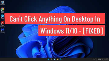 Can’t Click Anything On Desktop In Windows 11/10 - [FIXED]