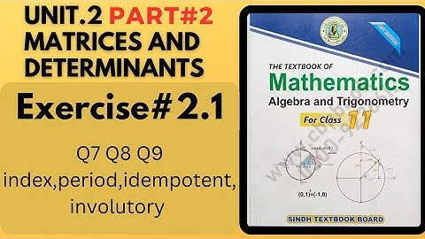 Class 11 Exercise 2.1 unit 2 Q7 to Q9 Matrices& Determinants New Mathematics Book sindh board Part#2