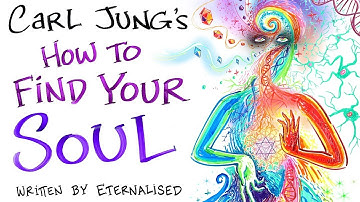 Carl Jung - How to Find Your Soul (written by Eternalised)