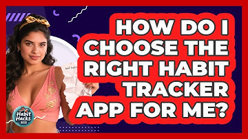 How Do I Choose The Right Habit Tracker App For Me? - Habit Hacks Hub
