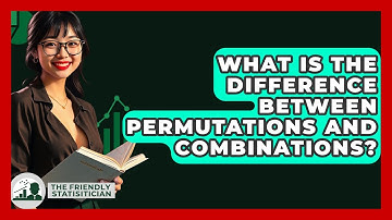 What Is The Difference Between Permutations And Combinations? - The Friendly Statistician