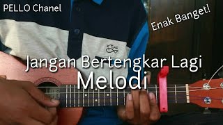 Jangan Bertengkar Lagi - (Melodi) Ukulele by PELLO Chanel