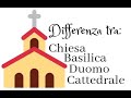 Differenza tra chiesa, duomo, basilica e cattedrale
