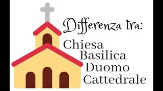 Differenza tra chiesa, duomo, basilica e cattedrale