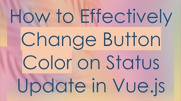 How to Effectively Change Button Color on Status Update in Vue.js