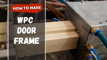 The Ultimate Guide to WPC Door Frame Manufacturing From Raw Materials to Finished Product