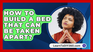 How To Build A Bed That Can Be Taken Apart? - LearnToDIY360.com