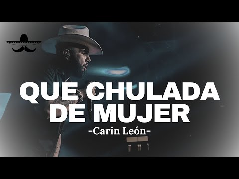 Carin León - Que Chulada De Mujer (LETRA)