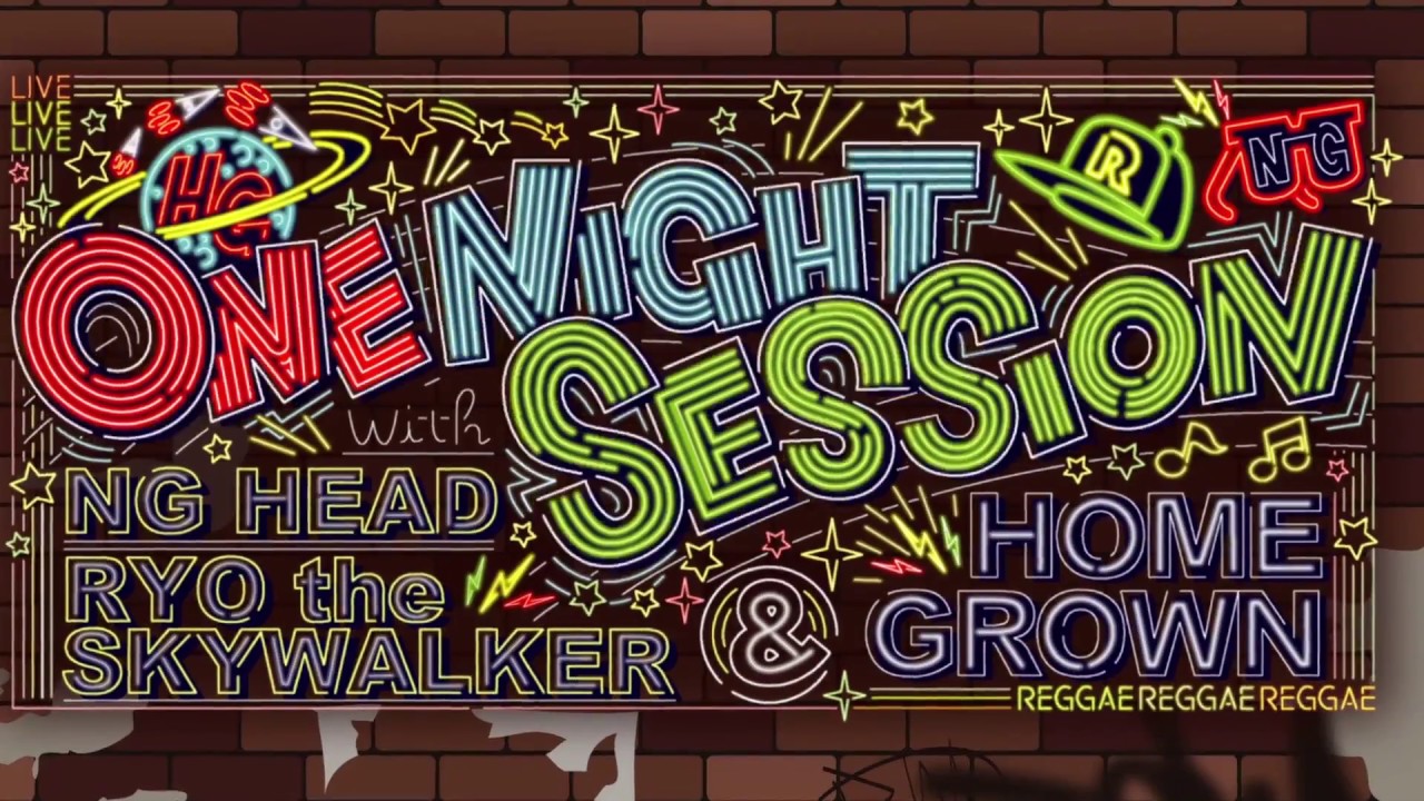 ONE NIGHT SESSION with NG HEAD, RYO the SKYWALKER & HOME GROWN