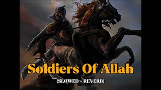 Soldiers of Allah (slowed reverb) | Muhammad Al Muqit Nasheed