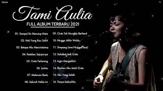 Full Album Tami Aulia 2021 | Sampai Ku Menutup Mata, Hati Yang Kau Sakiti