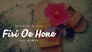 Fisi Oe Hone - Dillan x Tia (651 REMIX)