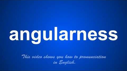 the correct pronunciation of angularness in English.