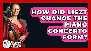 How Did Liszt Change The Piano Concerto Form? - Classical Serenade