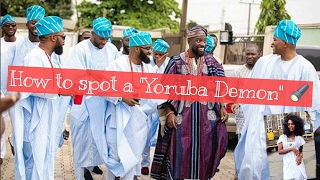 HOW TO: SPOT A YORUBA DEMON