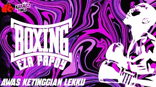 BOXING EZA PAPOY!!! AWAS KETINGGIAN ABANGKU